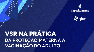 VSR na Prática — da Proteção Materna à Vacinação do Adulto